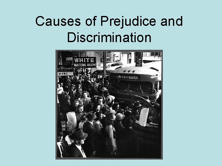 Causes of Prejudice and Discrimination 