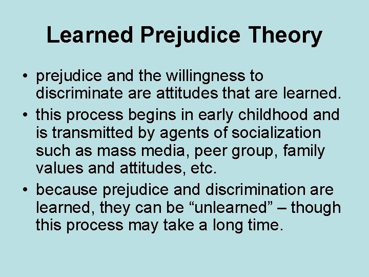 Learned Prejudice Theory • prejudice and the willingness to discriminate are attitudes that are