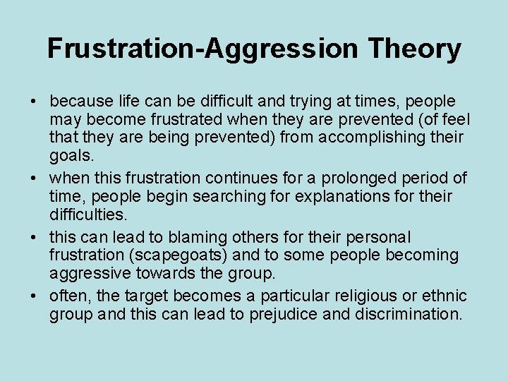 Frustration-Aggression Theory • because life can be difficult and trying at times, people may