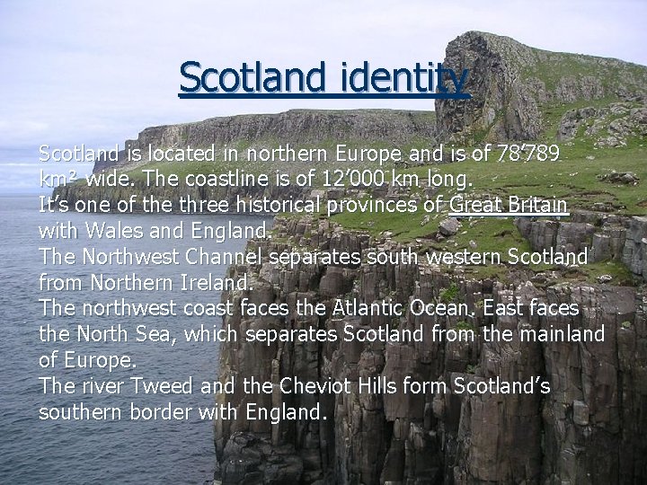 Scotland identity Scotland is located in northern Europe and is of 78’ 789 km²