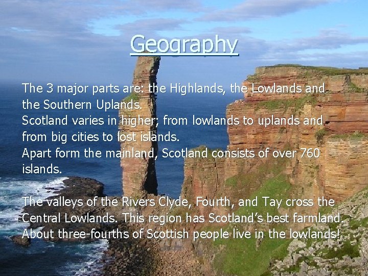 Geography The 3 major parts are: the Highlands, the Lowlands and the Southern Uplands.