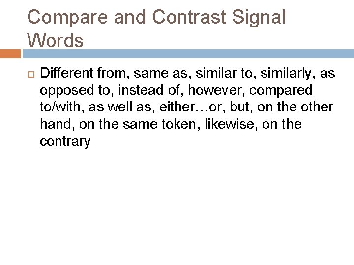 Compare and Contrast Signal Words Different from, same as, similar to, similarly, as opposed