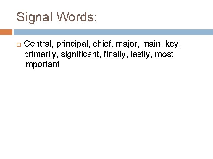Signal Words: Central, principal, chief, major, main, key, primarily, significant, finally, lastly, most important