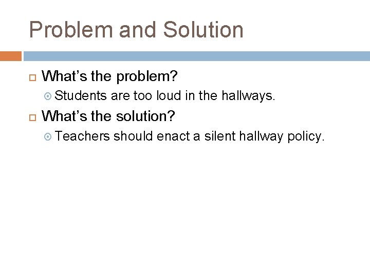 Problem and Solution What’s the problem? Students are too loud in the hallways. What’s