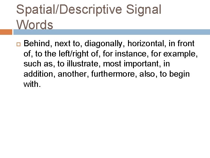 Spatial/Descriptive Signal Words Behind, next to, diagonally, horizontal, in front of, to the left/right