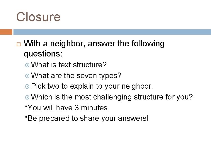 Closure With a neighbor, answer the following questions: What is text structure? What are