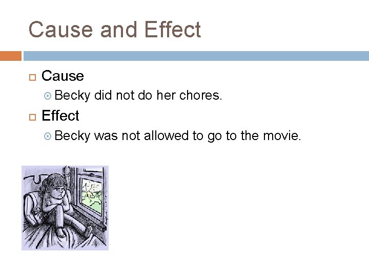 Cause and Effect Cause Becky did not do her chores. Effect Becky was not