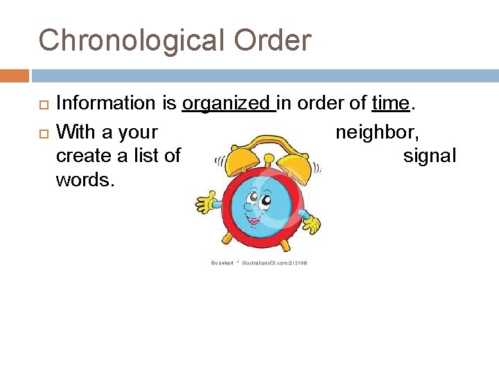 Chronological Order Information is organized in order of time. With a your neighbor, create