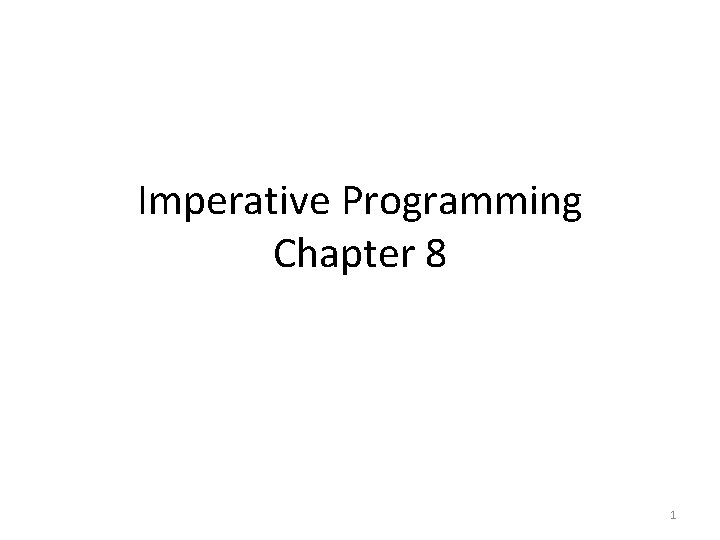 Imperative Programming Chapter 8 1 