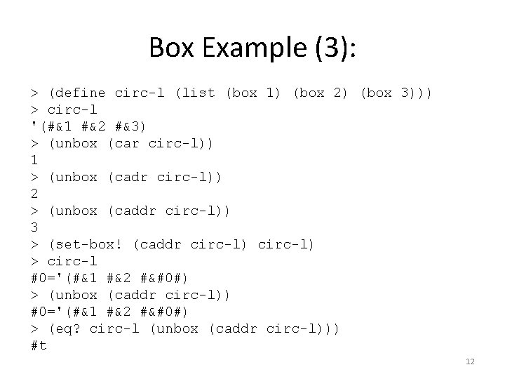Box Example (3): > (define circ-l (list (box 1) (box 2) (box 3))) >