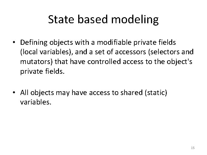 State based modeling • Defining objects with a modifiable private fields (local variables), and