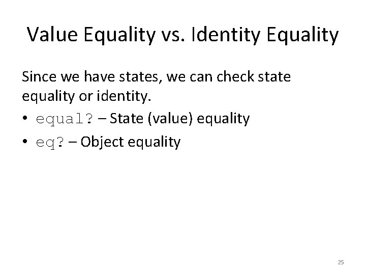 Value Equality vs. Identity Equality Since we have states, we can check state equality