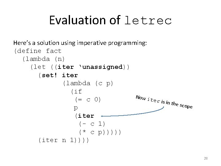 Evaluation of letrec Here’s a solution using imperative programming: (define fact (lambda (n) (let