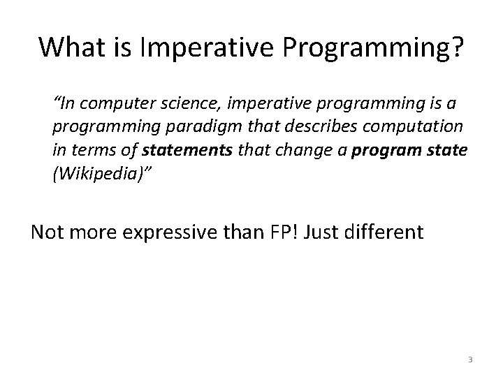 What is Imperative Programming? “In computer science, imperative programming is a programming paradigm that