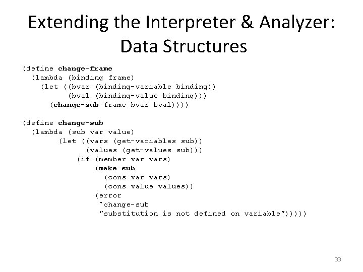 Extending the Interpreter & Analyzer: Data Structures (define change-frame (lambda (binding frame) (let ((bvar
