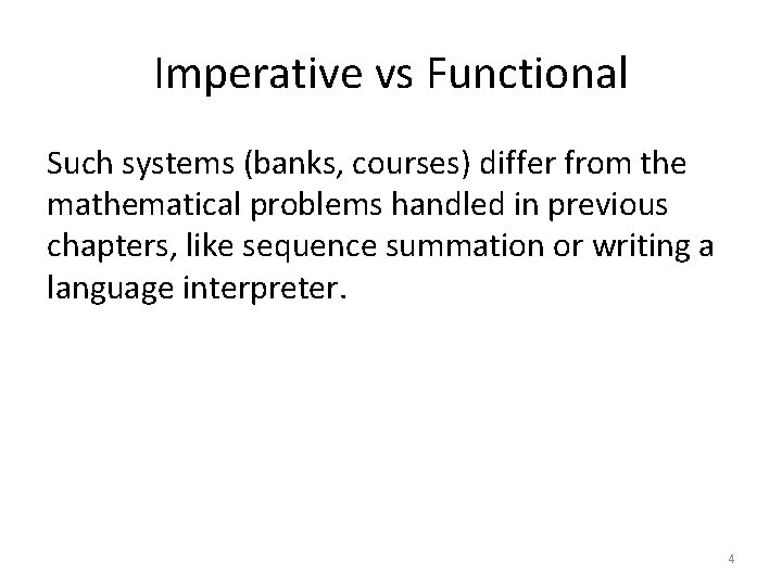 Imperative vs Functional Such systems (banks, courses) differ from the mathematical problems handled in