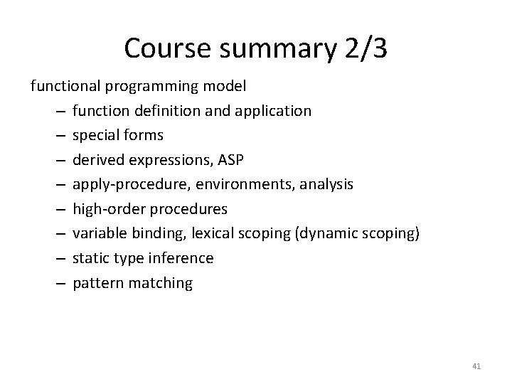 Course summary 2/3 functional programming model – function definition and application – special forms