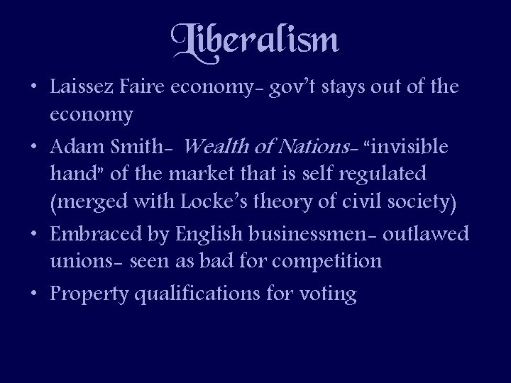 Liberalism • Laissez Faire economy- gov’t stays out of the economy • Adam Smith-
