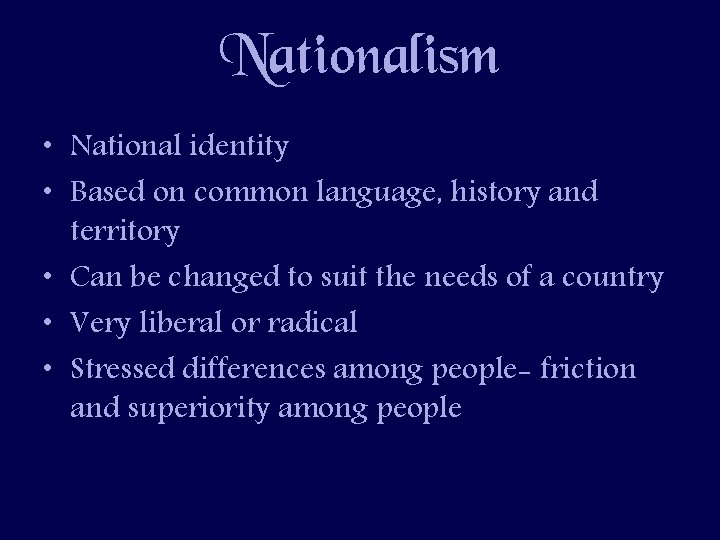 Nationalism • National identity • Based on common language, history and territory • Can