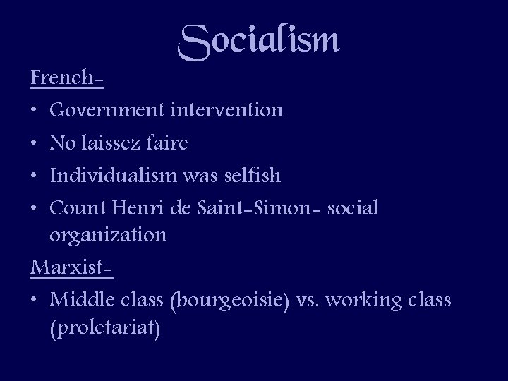 Socialism French • Government intervention • No laissez faire • Individualism was selfish •