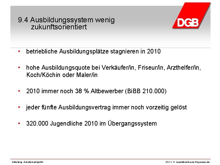 9. 4 Ausbildungssystem wenig zukunftsorientiert • betriebliche Ausbildungsplätze stagnieren in 2010 • hohe Ausbildungsquote