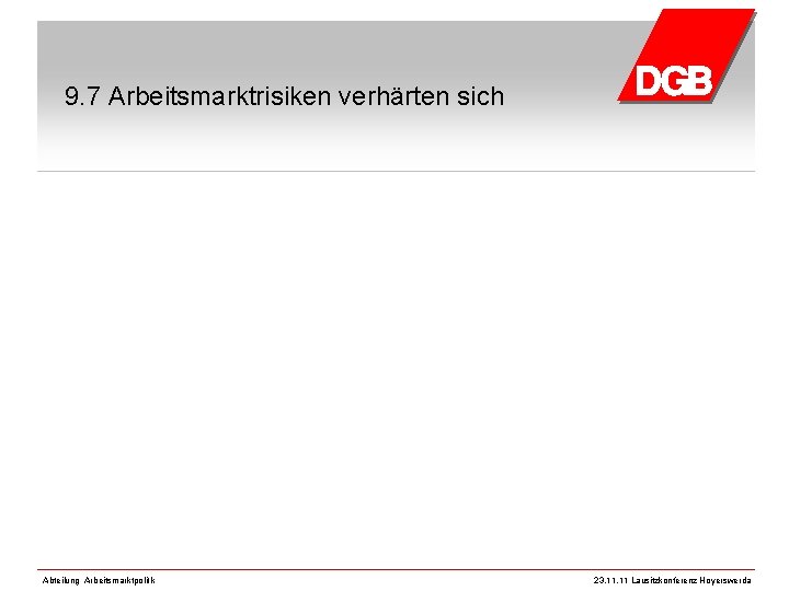 9. 7 Arbeitsmarktrisiken verhärten sich Abteilung Arbeitsmarktpolitik 23. 11 Lausitzkonferenz Hoyerswerda 