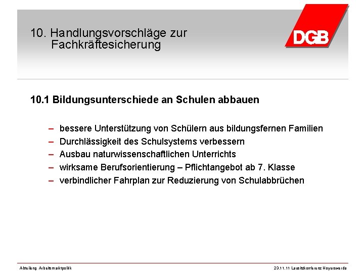 10. Handlungsvorschläge zur Fachkräftesicherung 10. 1 Bildungsunterschiede an Schulen abbauen – – – bessere