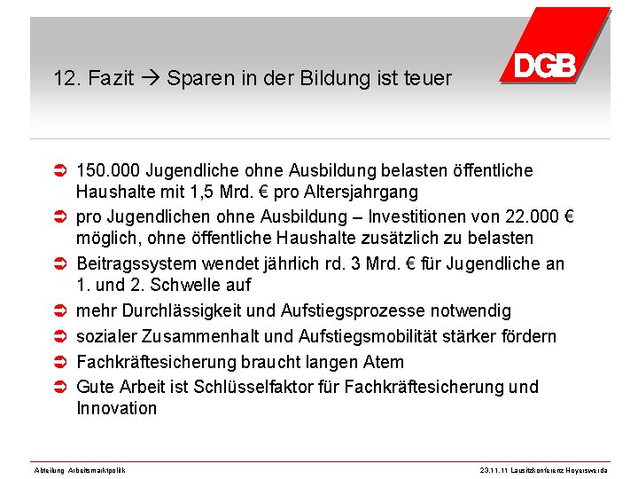 12. Fazit Sparen in der Bildung ist teuer Ü 150. 000 Jugendliche ohne Ausbildung