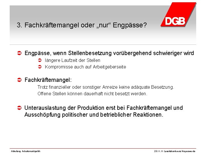 3. Fachkräftemangel oder „nur“ Engpässe? Ü Engpässe, wenn Stellenbesetzung vorübergehend schwieriger wird Ü längere