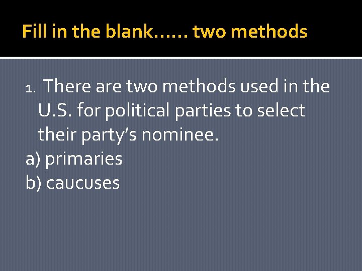 Fill in the blank…… two methods There are two methods used in the U.