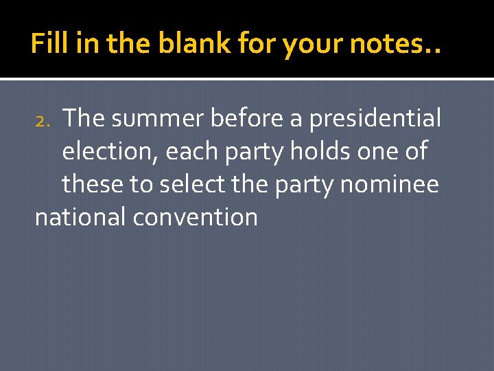 Fill in the blank for your notes. . The summer before a presidential election,