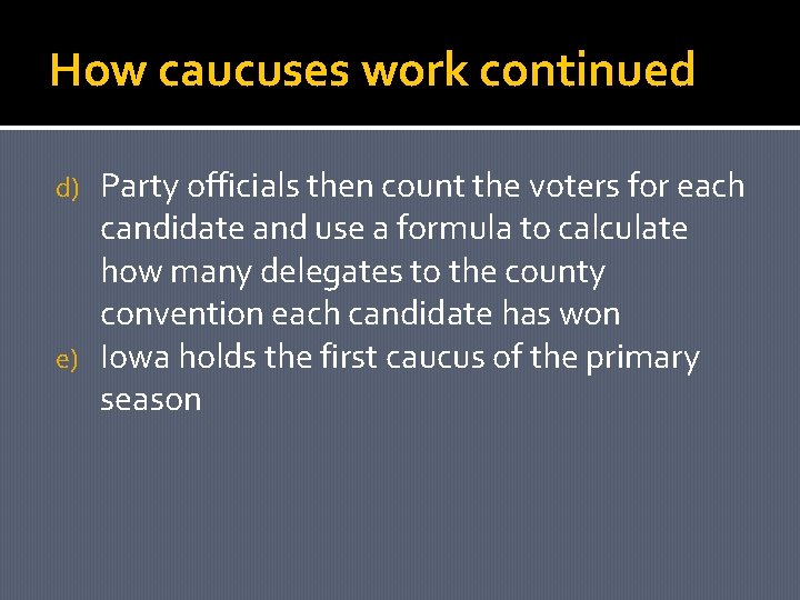 How caucuses work continued Party officials then count the voters for each candidate and