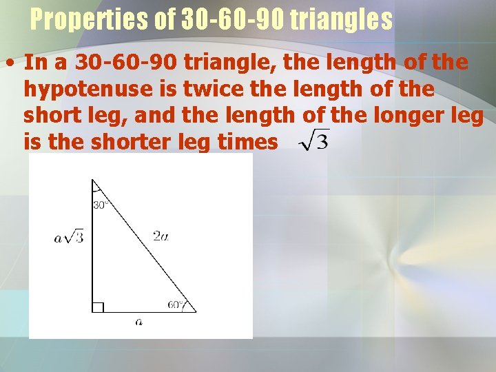 Properties of 30 -60 -90 triangles • In a 30 -60 -90 triangle, the