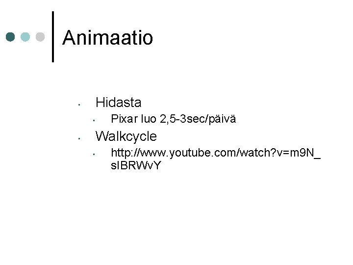 Animaatio Hidasta • • Pixar luo 2, 5 -3 sec/päivä Walkcycle • • http: