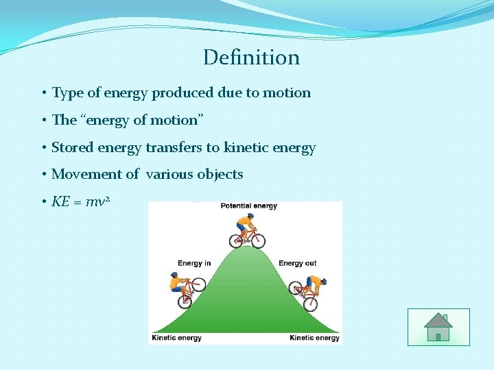 Definition • Type of energy produced due to motion • The “energy of motion”