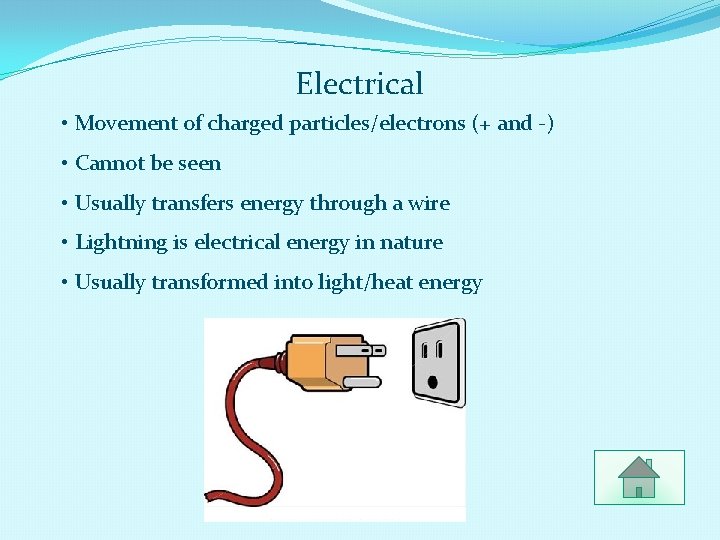 Electrical • Movement of charged particles/electrons (+ and -) • Cannot be seen •