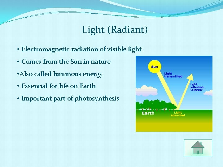 Light (Radiant) • Electromagnetic radiation of visible light • Comes from the Sun in