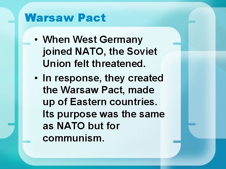 Warsaw Pact • When West Germany joined NATO, the Soviet Union felt threatened. •