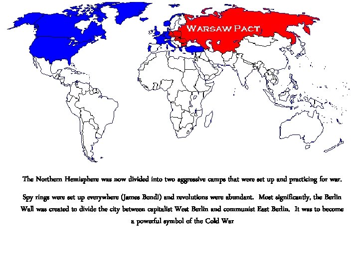 The Northern Hemisphere was now divided into two aggressive camps that were set up