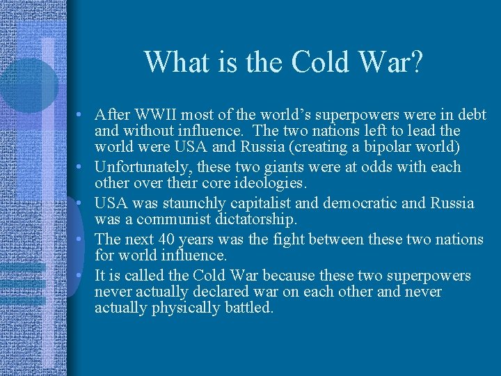 What is the Cold War? • After WWII most of the world’s superpowers were