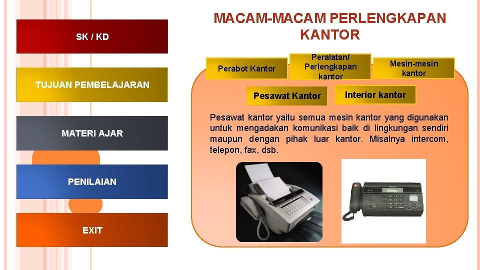 SK / KD MACAM-MACAM PERLENGKAPAN KANTOR Perabot Kantor TUJUAN PEMBELAJARAN Peralatan/ Perlengkapan kantor Pesawat