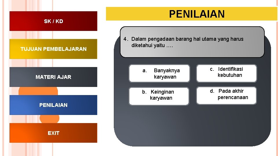 PENILAIAN SK / KD TUJUAN PEMBELAJARAN 4. Dalam pengadaan barang hal utama yang harus