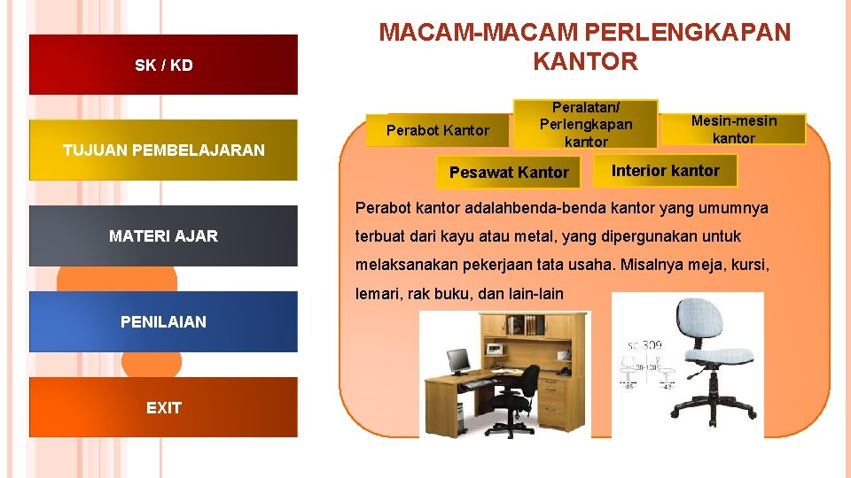 SK / KD MACAM-MACAM PERLENGKAPAN KANTOR Perabot Kantor TUJUAN PEMBELAJARAN Peralatan/ Perlengkapan kantor Pesawat