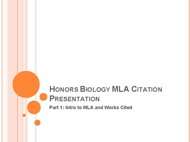HONORS BIOLOGY MLA CITATION PRESENTATION Part 1: Intro to MLA and Works Cited 