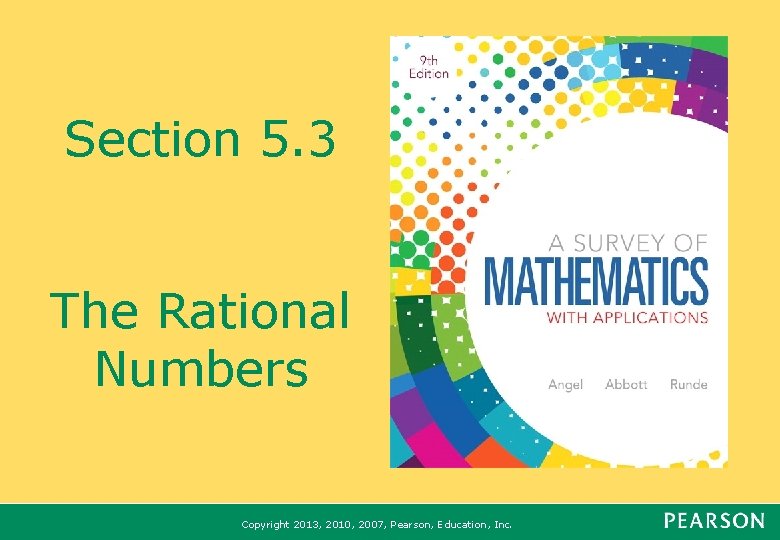 Section 5. 3 The Rational Numbers Copyright 2013, 2010, 2007, Pearson, Education, Inc. 