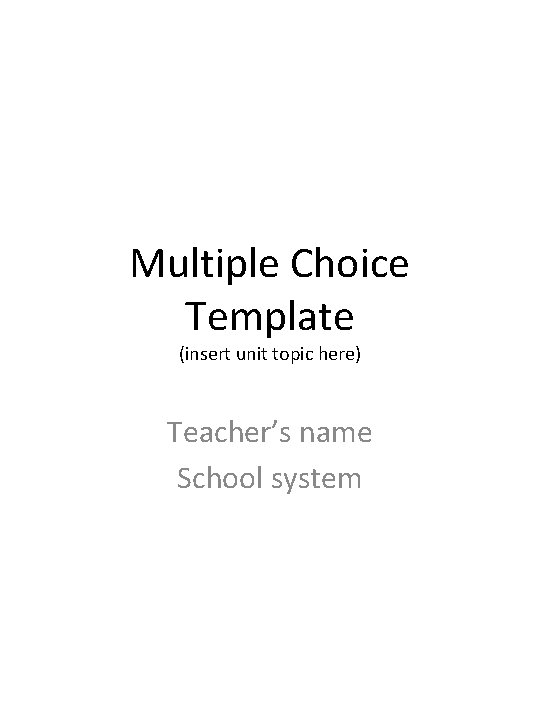 Multiple Choice Template insert unit topic here Teachers