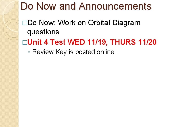 Do Now and Announcements �Do Now: Work on Orbital Diagram questions �Unit 4 Test