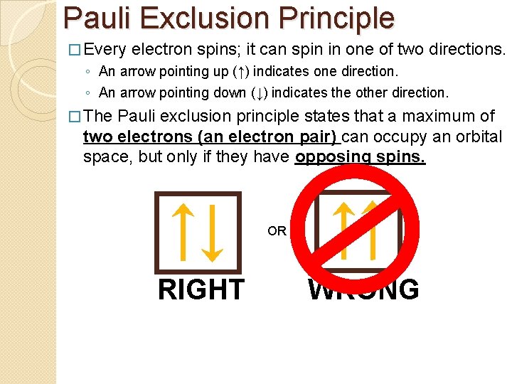 Pauli Exclusion Principle � Every electron spins; it can spin in one of two