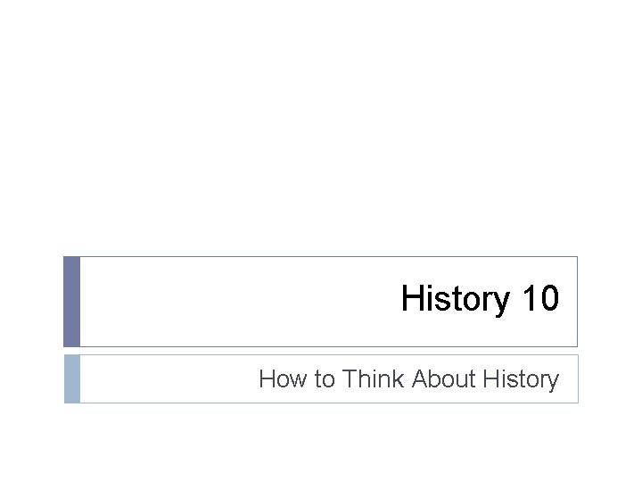 History 10 How to Think About History 