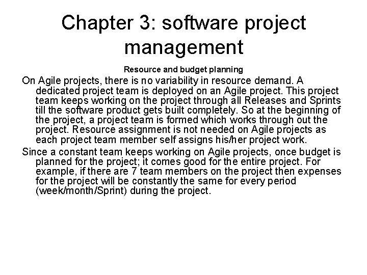 Chapter 3: software project management Resource and budget planning On Agile projects, there is